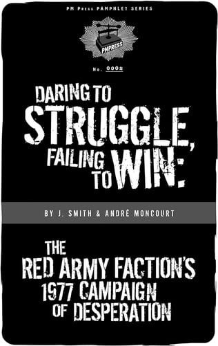 Daring to Struggle Failing to Win                            PM Press Pamphlets
