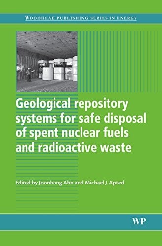 Geological Repository Systems for Safe Disposal of Spent Nuclear Fuels and Radioactive Waste (Woodhead Publishing Series in Energy)