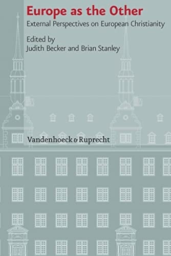 Europe as the Other: External Perspectives on European Christianity (Veröffentlichungen des Instituts für Europäische Geschichte Mainz)