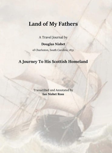 Land of My Fathers A Travel Journal by Douglas Nisbet, 1851 - A Journey To His Scottish Homeland