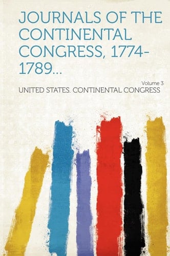 Journals of the Continental Congress, 1774-1789... Volume 3