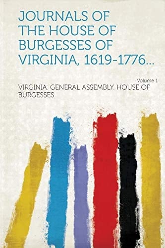 Journals of the House of Burgesses of Virginia, 1619-1776... Volume 1