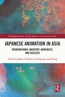 Japanese Animation in Asia Transnational Industry, Audiences, and Success