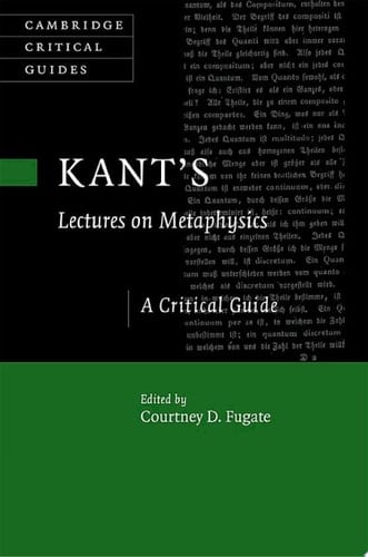 Kant's Lectures on Metaphysics A Critical Guide
