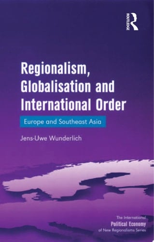 Regionalism, Globalisation and International Order Europe and Southeast Asia
