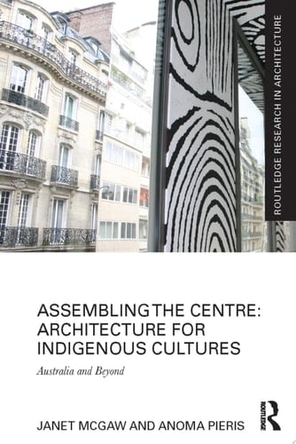 Assembling the Centre: Architecture for Indigenous Cultures Australia and Beyond