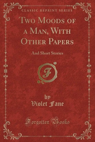Two Moods of a Man, with Other Papers And Short Stories (Classic Reprint)