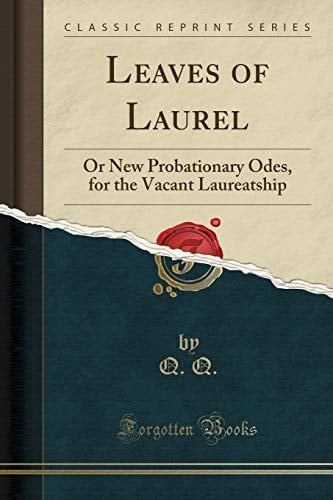 Leaves of Laurel Or New Probationary Odes, for the Vacant Laureatship (Classic Reprint)
