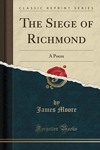 The Siege of Richmond A Poem (Classic Reprint)
