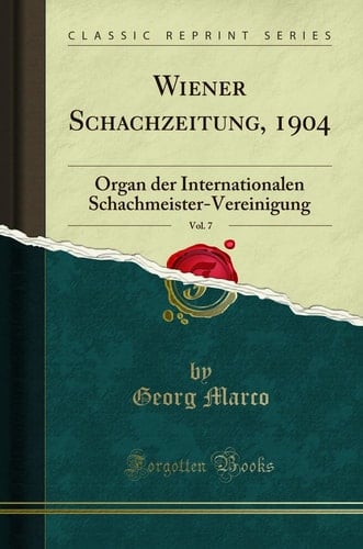 Wiener Schachzeitung, 1904, Vol. 7 Organ Der Internationalen Schachmeister-Vereinigung (Classic Reprint)
