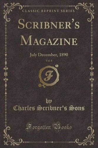 Scribner's Magazine, Vol. 8 July December, 1890 (Classic Reprint)