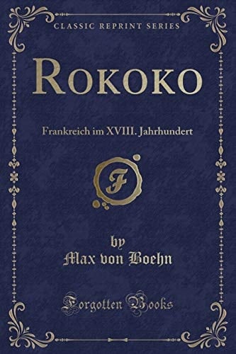 Rokoko Frankreich Im XVIII. Jahrhundert (Classic Reprint)