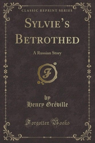 Sylvie's Betrothed A Russian Story (Classic Reprint)