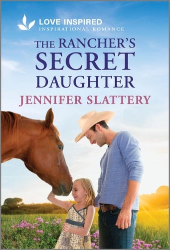 The Rancher's Secret Daughter An Uplifting Inspirational Romance