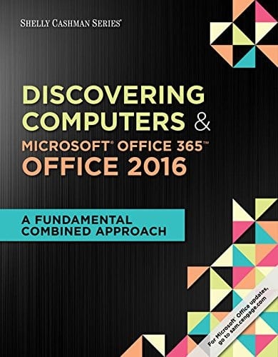 Shelly Cashman SeriesÂ Discovering Computers and MicrosoftÂ Office 365 and Office 2016 A Fundamental Combined Approach, Loose-Leaf Version