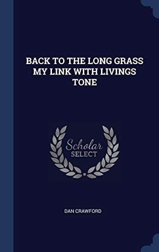 Back to the Long Grass My Link with Livings Tone