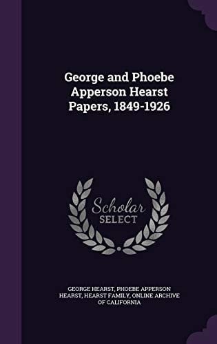 George and Phoebe Apperson Hearst Papers, 1849-1926
