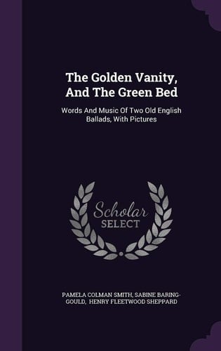 The Golden Vanity, And The Green Bed Words And Music Of Two Old English Ballads, With Pictures
