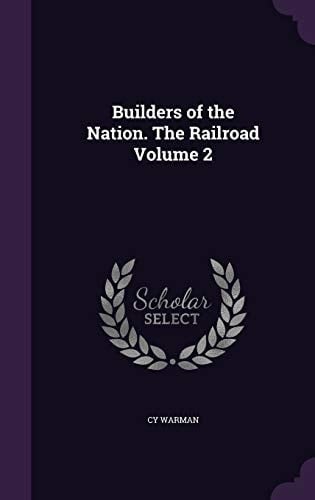 Builders of the Nation. The Railroad Volume 2