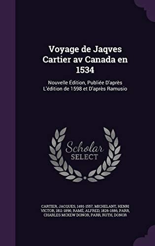 Voyage de Jaqves Cartier Av Canada en 1534 Nouvelle Édition, Publiée D'après L'édition de 1598 Et D'après Ramusio