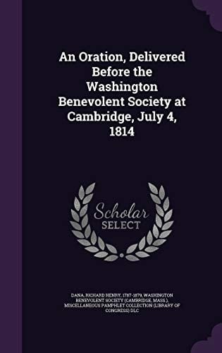 An Oration, Delivered Before the Washington Benevolent Society at Cambridge, July 4, 1814