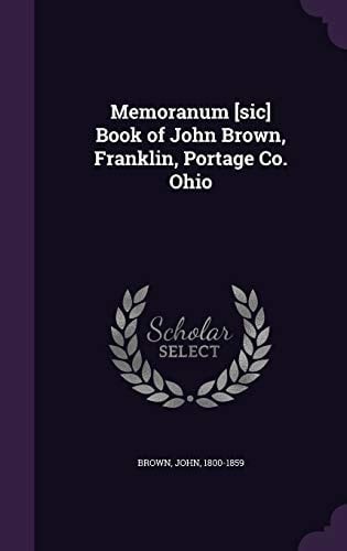 Memoranum [Sic] Book of John Brown, Franklin, Portage Co. Ohio