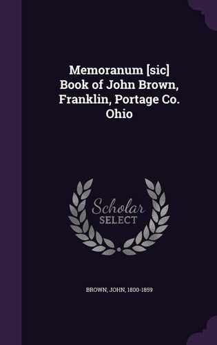 Memoranum [Sic] Book of John Brown, Franklin, Portage Co. Ohio