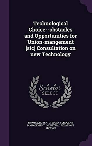 Technological Choice--Obstacles and Opportunities for Union-Mangement [Sic] Consultation on New Technology