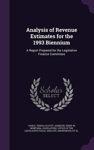 Analysis of Revenue Estimates for the 1993 Biennium A Report Prepared for the Legislative Finance Committee