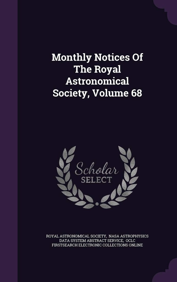 Monthly Notices of the Royal Astronomical Society, Volume 68