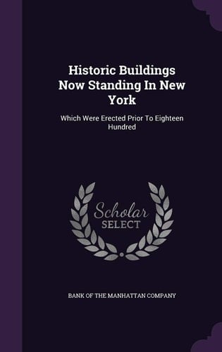 Historic Buildings Now Standing In New York Which Were Erected Prior To Eighteen Hundred