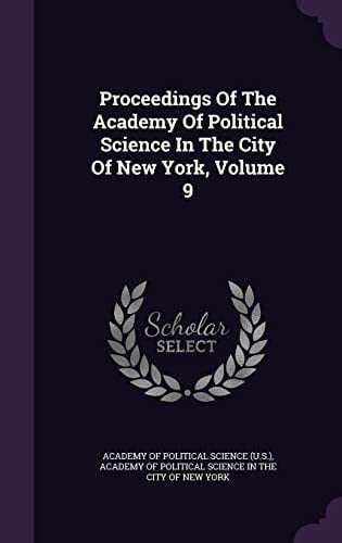 Proceedings of the Academy of Political Science in the City of New York, Volume 9