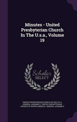Minutes - United Presbyterian Church in the U. S. A. , Volume 19