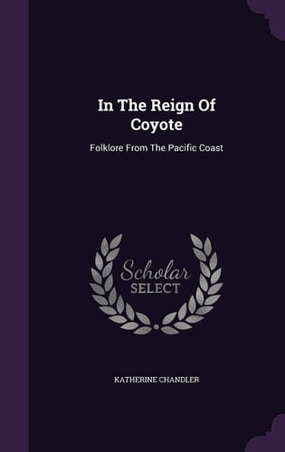 In The Reign Of Coyote Folklore From The Pacific Coast