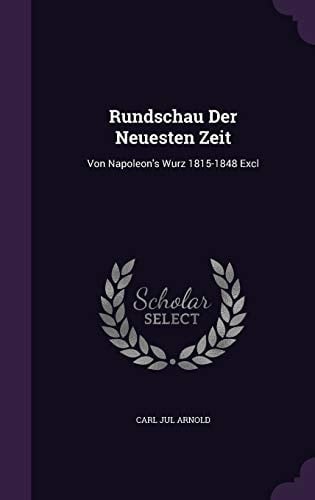 Rundschau Der Neuesten Zeit Von Napoleon's Wurz 1815-1848 Excl