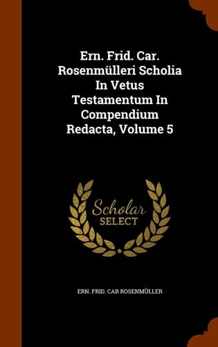 Ern. Frid. Car. Rosenmülleri Scholia In Vetus Testamentum In Compendium Redacta, Volume 5