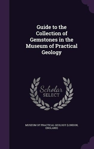 Guide to the Collection of Gemstones in the Museum of Practical Geology