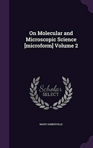 On Molecular and Microscopic Science [Microform] Volume 2