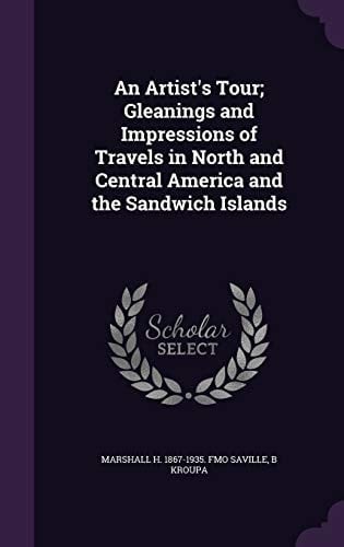 An Artist's Tour; Gleanings and Impressions of Travels in North and Central America and the Sandwich Islands