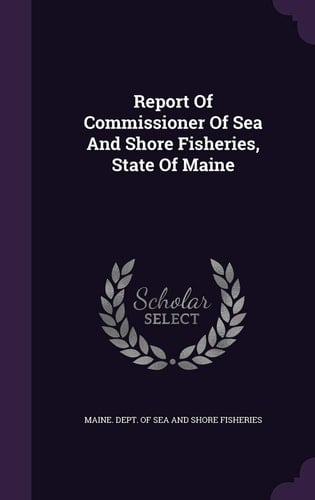 Report of Commissioner of Sea and Shore Fisheries, State of Maine