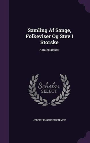 Samling AF Sange, Folkeviser Og Stev I Storske Almuedialekter