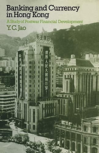 Banking and Currency in Hong Kong A Study of Postwar Financial Development