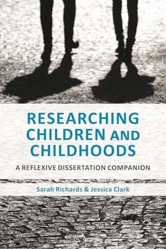 Researching Children and Childhoods A Reflexive Dissertation Companion