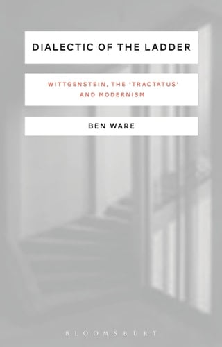 Dialectic of the Ladder Wittgenstein, the 'Tractatus' and Modernism