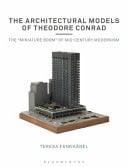 The Architectural Models of Theodore Conrad The "miniature Boom" of Mid-century Modernism