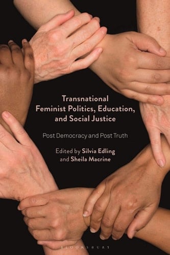Transnational Feminist Politics, Education, and Social Justice Post Democracy and Post Truth