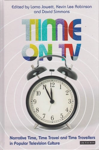 Time on TV Narrative Time, Time Travel and Time Travellers in Popular Television Culture