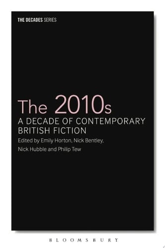 The 2010s A Decade of Contemporary British Fiction