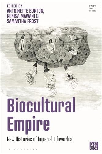 Biocultural Empire New Histories of Imperial Lifeworlds