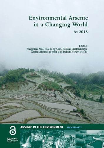 Environmental Arsenic in a Changing World Proceedings of the 7th International Congress and Exhibition on Arsenic in the Environment (AS 2018), July 1-6, 2018, Beijing, P.R. China